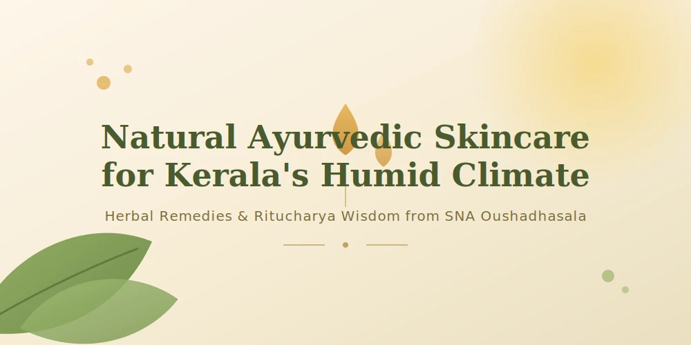 A Natural Way to Achieve Healthy Skin Using Ayurveda in Kerala’s Humid Climate